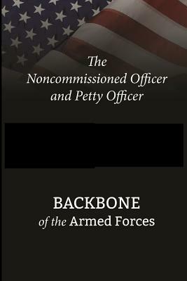 The Noncommissioned Officer and Petty Officer: Backbone of the Armed Forces by Department of Defense