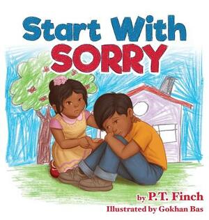 Start With Sorry: A Children's Picture Book With Lessons in Empathy, Sharing, Manners & Anger Management by P. T. Finch