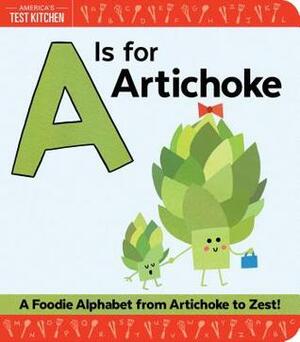 A Is for Artichoke: A Foodie Alphabet from Artichoke to Zest by Maddie Frost, America's Test Kitchen Kids