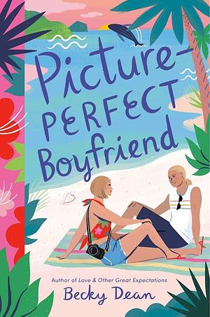 Picture Perfect Boyfriend by Becky Dean