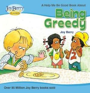 Help Me Be Good About Being Greedy by Joy Berry