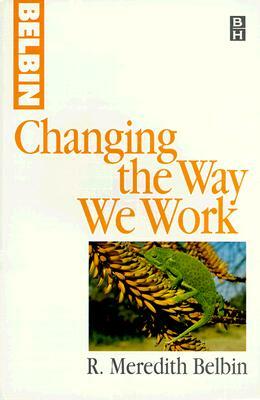 Changing the Way We Work by R. Meredith Belbin