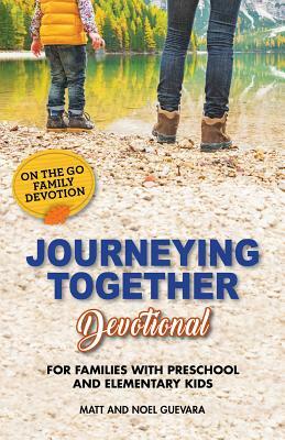 Journeying Together Family Devotional: For Families with Preschool and Elementary Kids by Noel Guevara, Matt Guevara