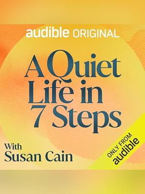 The quiet life in seven steps  by Susan Cain