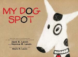 My Dog Spot by Norma R. Levin, Jack E. Levin
