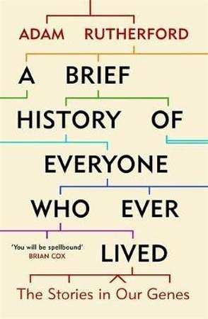 A Brief History of Everyone Who Ever Lived: The Stories in Our Genes by Adam Rutherford