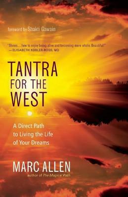 Tantra for the West: A Direct Path to Living the Life of Your Dreams by Marc Allen