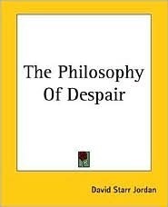 The Philosophy of Despair by David Starr Jordan