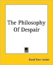 The Philosophy of Despair by David Starr Jordan