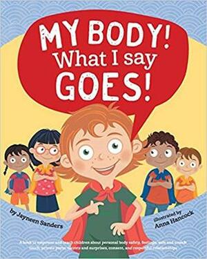 My Body! What I Say Goes! by Anna Hancock, Jayneen Sanders