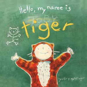 Hello, My Name Is Tiger by Jennifer P. Goldfinger