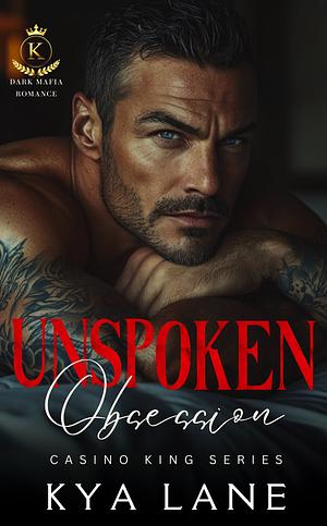 Unspoken Obsession: A Dark Mafia Second Chance Romance by Kya Lane