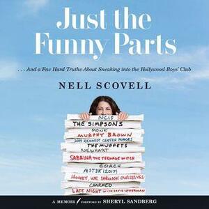 Just the Funny Parts: ... And a Few Hard Truths About Sneaking Into the Hollywood Boys' Club by Nell Scovell