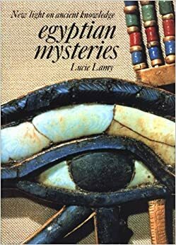 Egyptian Mysteries: New Light on Ancient Knowledge by Lucie Lamy