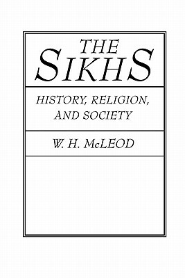 The Sikhs: History, Religion, and Society by W. H. McLeod