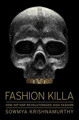 Fashion Killa: How Hip-Hop Revolutionized High Fashion by Sowmya Krishnamurthy