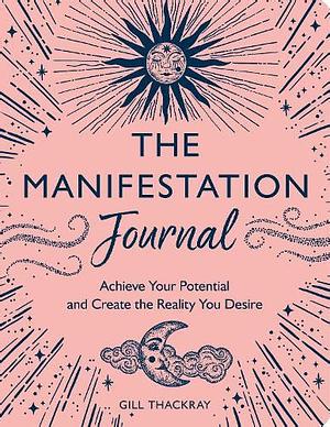 The Manifestation Journal  by Gill Thackray