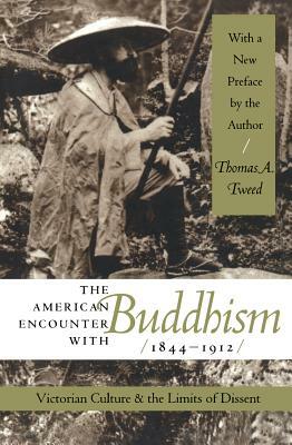 The American Encounter with Buddhism 1844-1912: Victorian Culture & the Limits of Dissent by Thomas A. Tweed