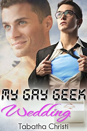 My Gay Geek Wedding by Tabatha Austin