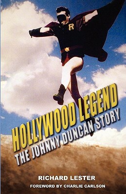 Hollywood Legend: The Johnny Duncan Story by Richard Lester