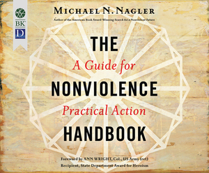 The Nonviolence Handbook: A Guide for Practical Action by Michael N. Nagler