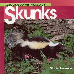 Welcome to the World of Skunks by Diane Swanson