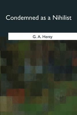 Condemned as a Nihilist by G.A. Henty