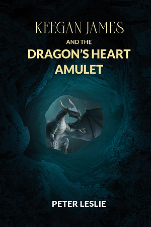 Keegan James and the Dragon's Heart Amulet by Peter Leslie