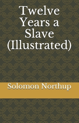 Twelve Years a Slave (Illustrated) by Solomon Northup