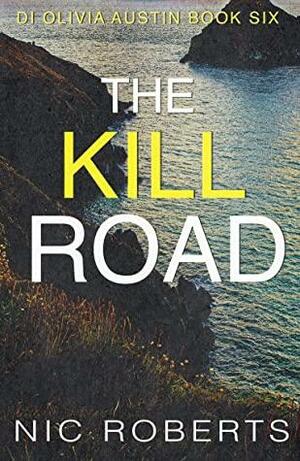 The Kill Road (DI Olivia Austin Book 6): A fast-paced crime thriller by Nic Roberts