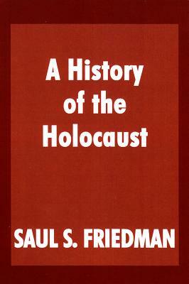 A History of the Holocaust by Saul S. Friedman