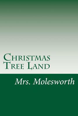 Christmas Tree Land by Mrs Molesworth
