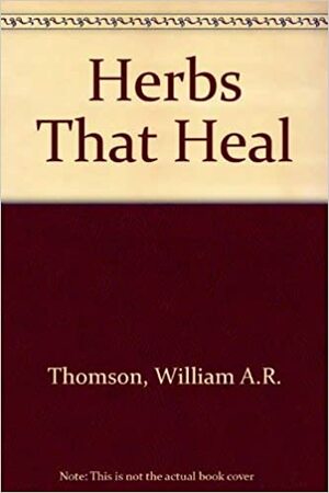 Herbs That Heal by William Archibald Robson Thomson