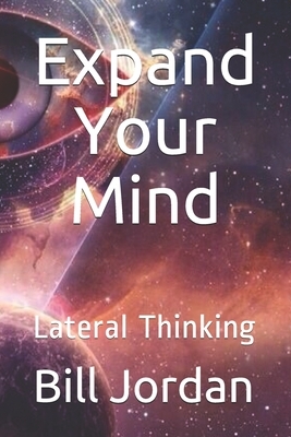 Expand Your Mind: Lateral Thinking by Bill Jordan