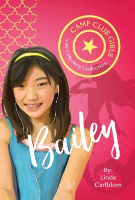 Camp Club Girls: Bailey by Linda Carlblom