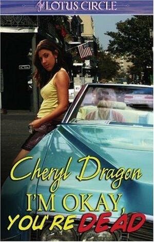 I'm Okay, You're Dead by Cheryl Dragon