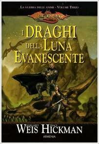 I draghi della luna evanescente by Tracy Hickman, Margaret Weis, Lucia Panelli, Chiara Arnone