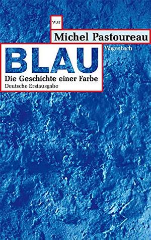 Blau : die Geschichte einer Farbe by Antoinette Gittinger, Michel Pastoureau