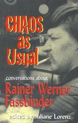 Chaos as Usual: Conversations About Rainer Werner Fassbinder by Marion Schmid