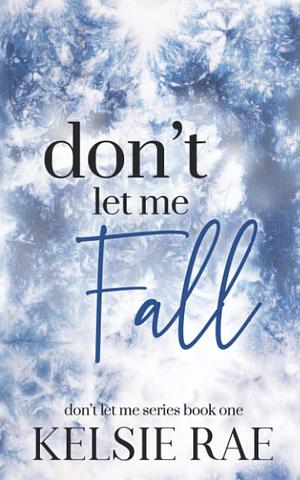 Don't Let Me Fall by Kelsie Rae