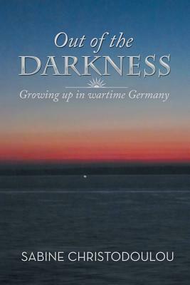 Out of the Darkness: Growing Up in Wartime Germany by Sabine Christodoulou