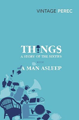 Things: A Story of the Sixties with A Man Asleep by Georges Perec