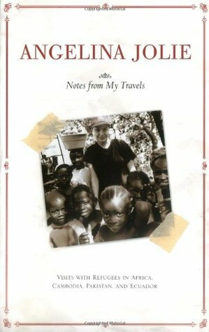 Notes from My Travels: Visits with Refugees in Africa, Cambodia, Pakistan and Ecuador by Caspian Tredwell-Owen, Angelina Jolie