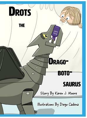 Drots the Dragobotosaurus by Karen J. Moore