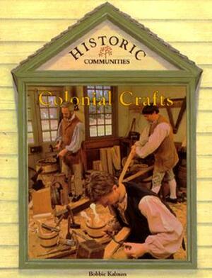 Colonial Crafts by Bobbie Kalman