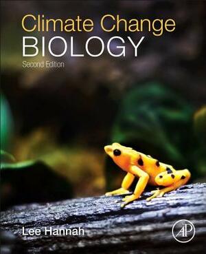 Climate Change Biology by Lee Hannah