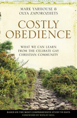 Costly Obedience: What We Can Learn from the Celibate Gay Christian Community by Mark A. Yarhouse, Olya Zaporozhets