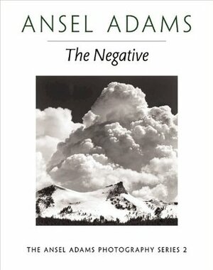 The Negative by Ansel Adams, Robert Hardy Baker