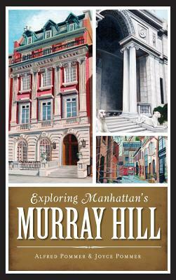 Exploring Manhattan's Murray Hill by Alfred Pommer, Joyce Pommer