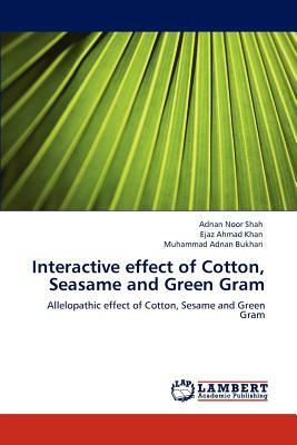 Interactive Effect of Cotton, Seasame and Green Gram by Muhammad Adnan Bukhari, Adnan Noor Shah, Ejaz Ahmad Khan